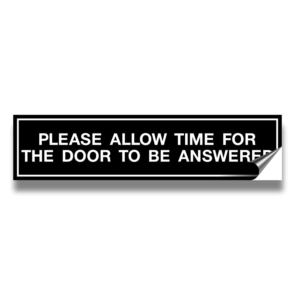 PLEASE ALLOW TIME FOR THE DOOR TO BE ANSWERED