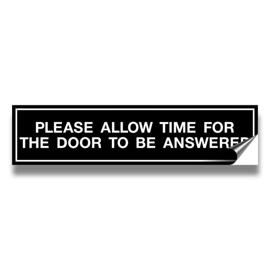 PLEASE ALLOW TIME FOR THE DOOR TO BE ANSWERED