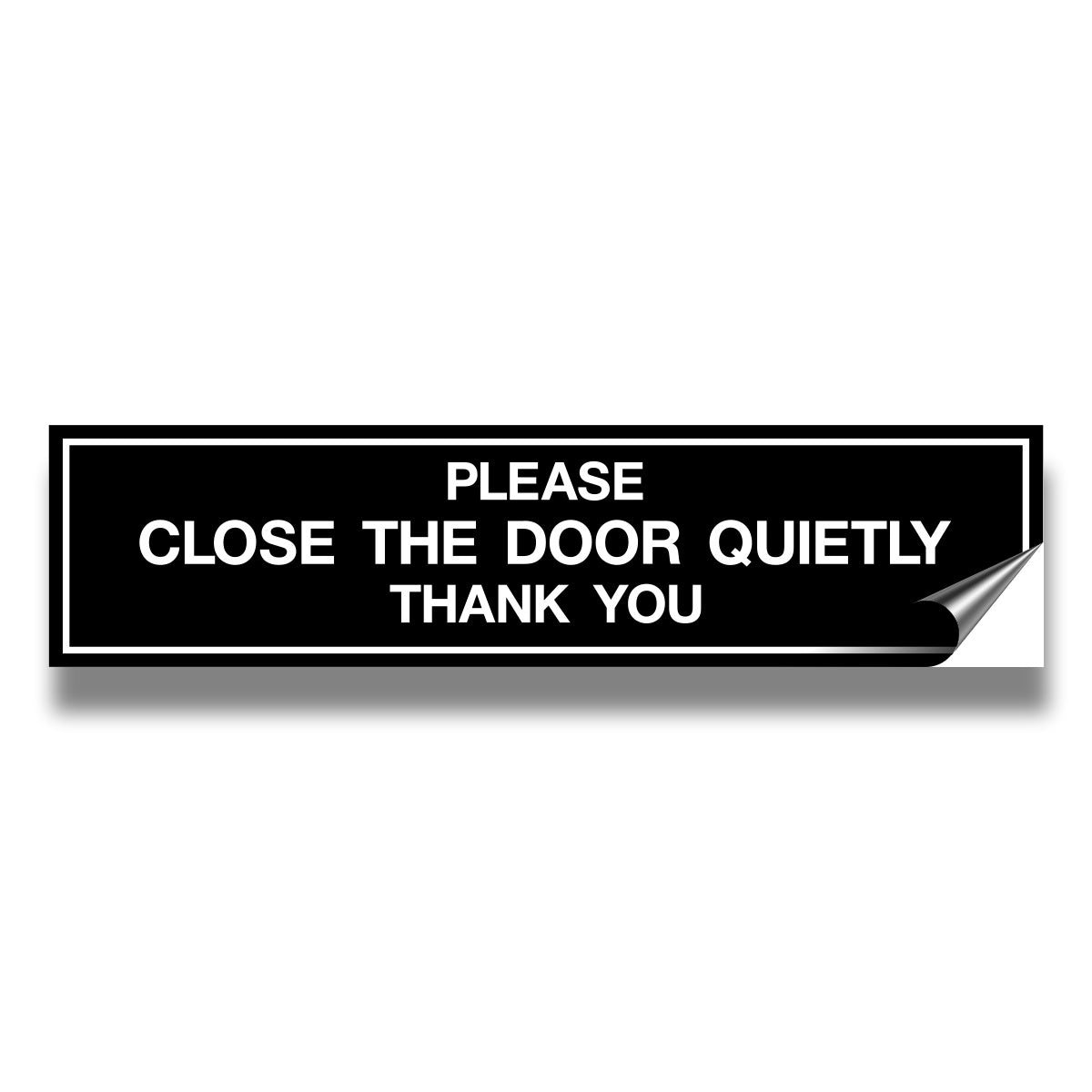 PLEASE CLOSE THE DOOR QUIETLY THANK YOU