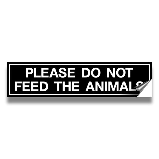 PLEASE DO NOT FEED THE ANIMALS