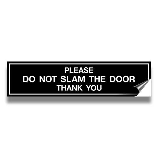 PLEASE DO NOT SLAM THE DOOR THANK YOU